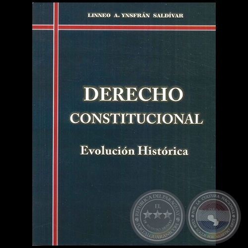 DERECHO CONSTITUCIONAL - Evolución en el Paraguay - Autor: LINNEO A. YNSFRÁN SALDÍVAR - Año 2017